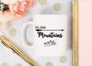 Adventure Quote Mug, Lets Climb Mountains, Travel Quote Coffee Mug, Gift For Travel Lover, Camping Mug Outdoor Lover Gift, Inspirational Mug